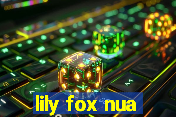 lily fox nua